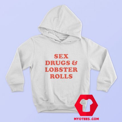 Sex Drugs and Lobster Rolls Unisex Hoodie