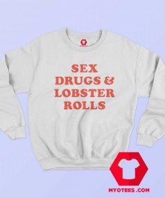 Sex Drugs and Lobster Rolls Unisex Sweatshirt 1