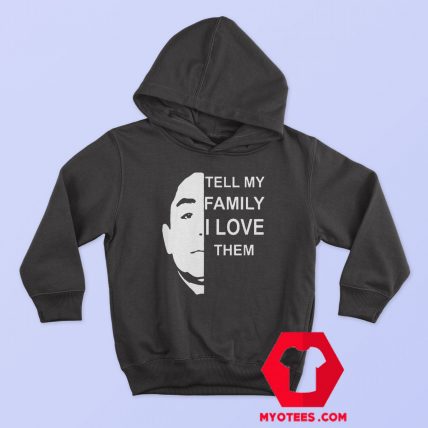 Tell My Family I Love Them Unisex Hoodie