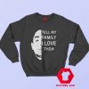 Tell My Family I Love Them Unisex Sweatshirt