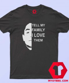 Tell My Family I Love Them Unisex T Shirt