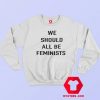 We Should All Be Feminist Unisex Adult Sweatshirt