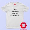 We Should All Be Feminist Unisex Adult T Shirt