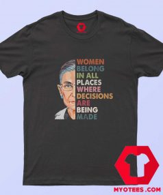 Women Belong In All Places Where Decisions T Shirt