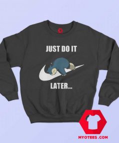 Cute Just Do It Later Snorlax Pokemon Sweatshirt