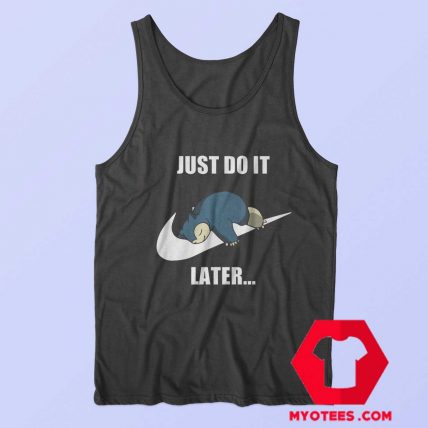 Cute Just Do It Later Snorlax Pokemon Tank Top