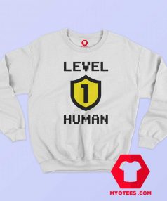 Funny Level 1 Human Unisex Sweatshirt