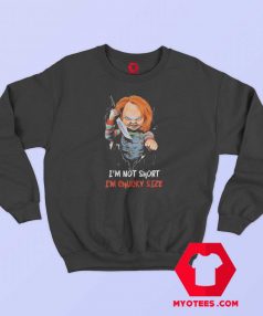 Halloween Im Not Short Im Chucky Size Sweatshirt