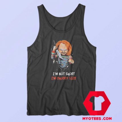 Halloween Im Not Short Im Chucky Size Tank Top