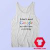 I Dont Need Google My Wife Knows Everything Tank Top