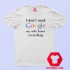 I Dont Need Google My Wife Knows Everything Tshirt