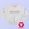 Make a Woman Cum For Once Unisex Sweatshirt