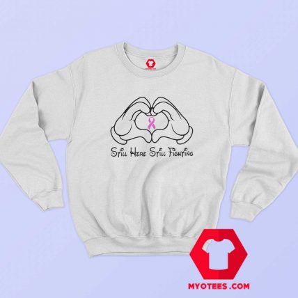 Mickey Mouse Still Here Cancer Awareness Sweatshirt