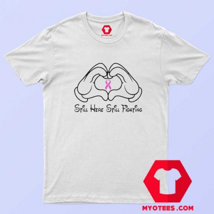 Mickey Mouse Still Here Cancer Awareness T Shirt