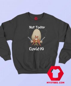 Sam Yosemite Not Today Covid 19 Sweatshirt