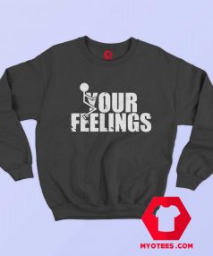 Fuck Your Feelings Funny Quote Halloween Sweatshirt