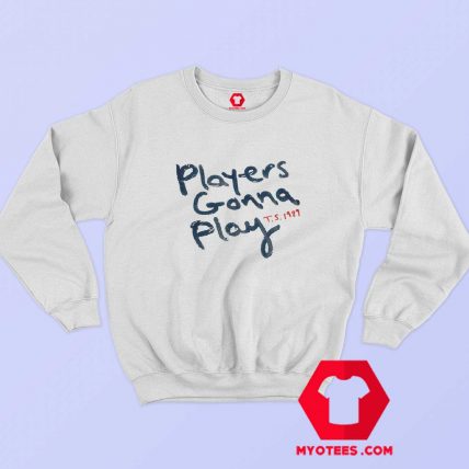 Taylor Swift 1989 Players Gonna Play Sweatshirt