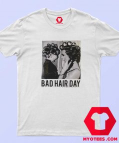 Be Famous Women Badha Rolled Bad Hair Day T Shirt