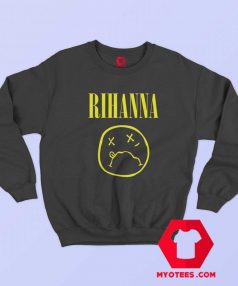 Funny Nirvana Parody Rihanna Sweatshirt