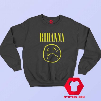 Funny Nirvana Parody Rihanna Sweatshirt