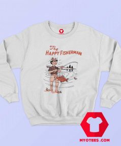 Funny The Happy Fisherman Unisex Sweatshirt