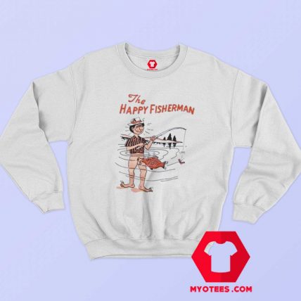 Funny The Happy Fisherman Unisex Sweatshirt