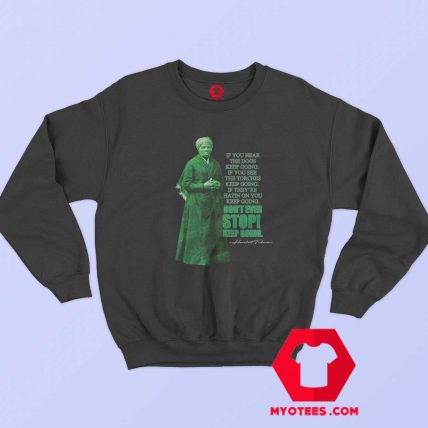 Harriet Tubman Dont Ever Stop Sweatshirt