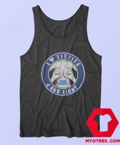 I Love Titties And Bud Light Funny Tank Top