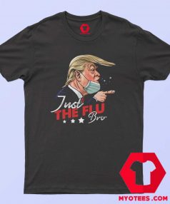 Just The Flu Coronavirus Funny Trump T Shirt