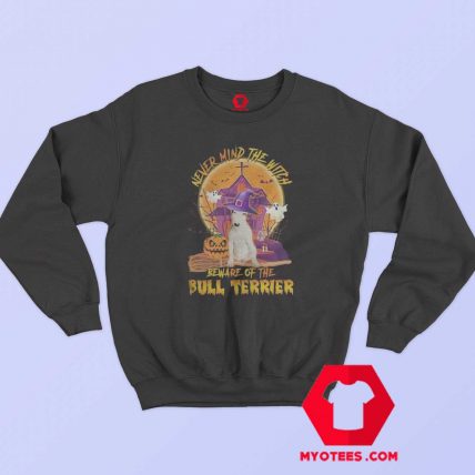 Never Mind The Witch Beware Of The Bull Sweatshirt