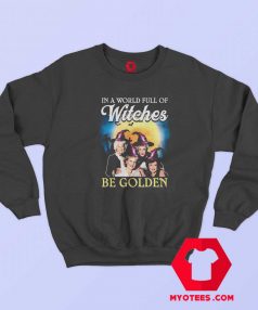 New In A World Full Of Witches Be Golden Sweatshirt