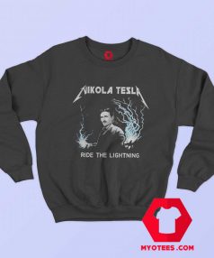 Nikola Tesla Ride The Lightning Sweatshirt