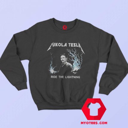 Nikola Tesla Ride The Lightning Sweatshirt