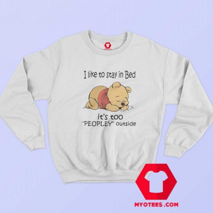 Pooh I like To Stay in Bed Peopley Outside Sweatshirt