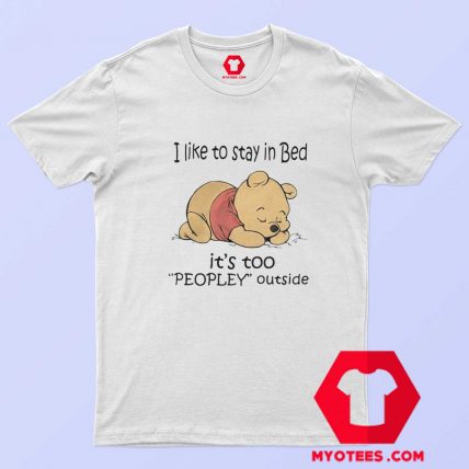 Pooh I like To Stay in Bed Peopley Outside T Shirt