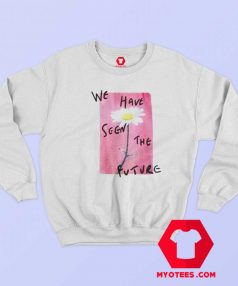 We Have Seen The Future Unisex Sweatshirt