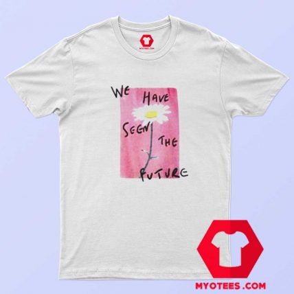 We Have Seen The Future Unisex T Shirt