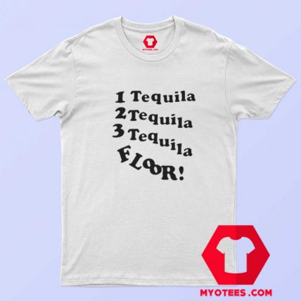 1 Tequila 2 Tequila 3 Tequila Floor T Shirt