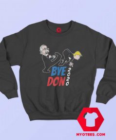 Bye Don Joe Biden Kicking Trump 2020 Sweatshirt