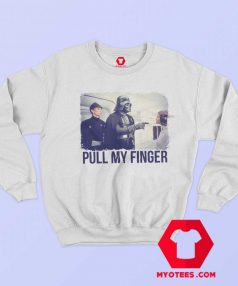 Funny Star Wars Parody Pull My Finger Sweatshirt