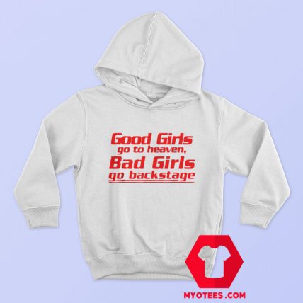 Good Girls Go To Heaven Bad Girls Go Backstage Hoodie