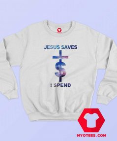 Jesus Saves I Spend Lil Wayne Unisex Sweatshirt