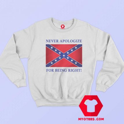 Never Apologize For Being Right Sweatshirt