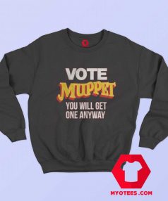 Vote Muppet Political Joke Unisex Sweatshirt