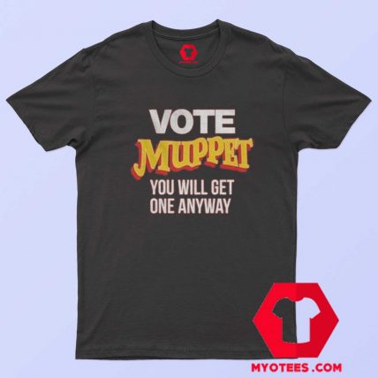 Vote Muppet Political Joke Unisex T Shirt