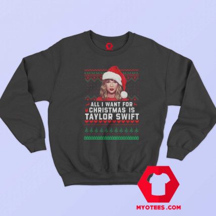 All I Want For Christmas Is Taylor Swift Sweatshirt