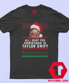 All I Want For Christmas Is Taylor Swift T Shirt