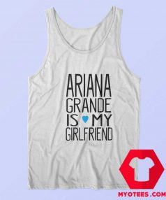 Ariana Grande Is My Girl Friend Unisex Tank Top