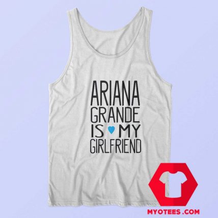 Ariana Grande Is My Girl Friend Unisex Tank Top