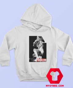 Ariana Grande Problem Unisex Hoodie